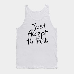 just accept the truth Tank Top